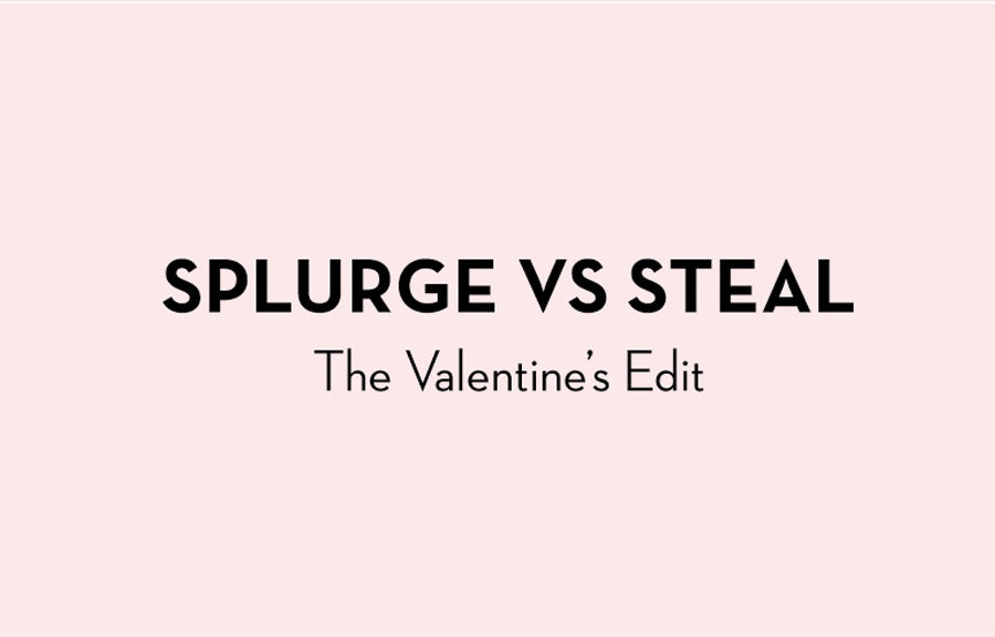 Splurge VS Steal: Valentine's Edit