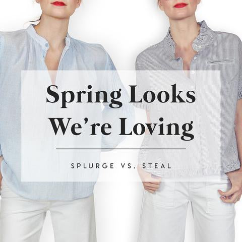 Splurge vs. Steal / Spring Looks We're Loving